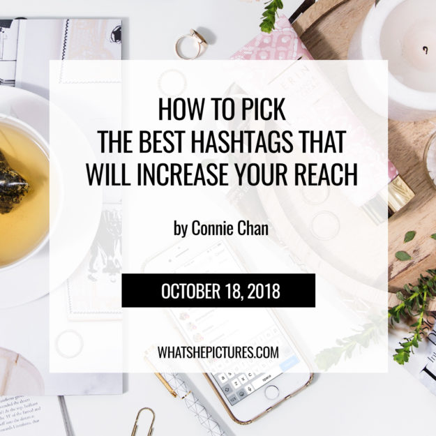 How To Pick The Best Hashtags That Will Increase Your Reach - blog by Connie Chan whatshepictures.com