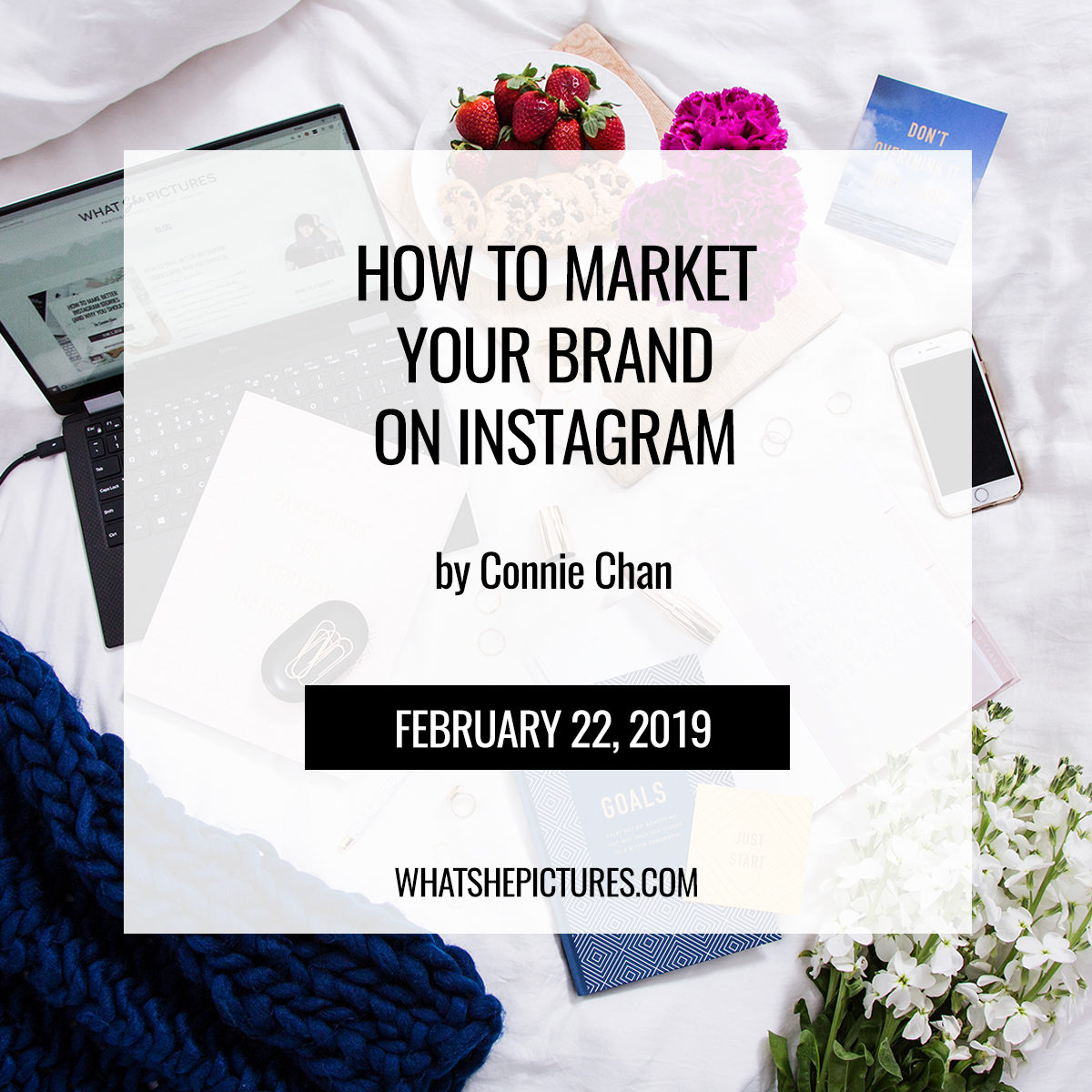 How To Market Your Brand On Instagram - blog by Connie Chan whatshepictures.com